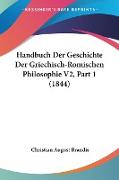 Handbuch Der Geschichte Der Griechisch-Romischen Philosophie V2, Part 1 (1844)