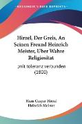 Hirzel, Der Greis, An Seinen Freund Heinrich Meister, Uber Wahre Religiositat