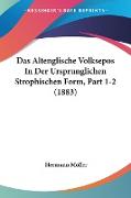 Das Altenglische Volksepos In Der Ursprunglichen Strophischen Form, Part 1-2 (1883)