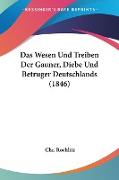 Das Wesen Und Treiben Der Gauner, Diebe Und Betruger Deutschlands (1846)