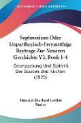 Sophronizon Oder Unpartheyisch-Freymuthige Beytrage Zur Neueren Geschichte V2, Book 1-4