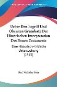 Ueber Den Begriff Und Obersten Grundsatz Der Historischen Interpretation Des Neuen Testaments
