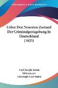Ueber Den Neuesten Zustand Der Criminalgestzgebung In Deutschland (1825)