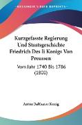 Kurzgefasste Regierung Und Staatsgeschichte Friedrich Des Ii Konigs Von Preussen