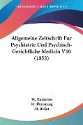Allgemeine Zeitschrift Fur Psychiatrie Und Psychisch-Gerichtliche Medicin V10 (1853)