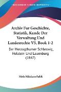 Archiv Fur Geschichte, Statistik, Kunde Der Verwaltung Und Landesrechte V5, Book 1-2