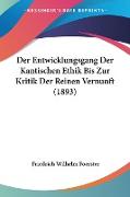 Der Entwicklungsgang Der Kantischen Ethik Bis Zur Kritik Der Reinen Vernunft (1893)