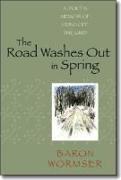 The Road Washes Out in Spring: A Poet's Memoir of Living Off the Grid