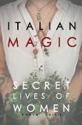 Italian Magic: Secret Lives of Women: Secret Lives of Women