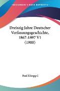 Dreiszig Jahre Deutscher Verfassungsgeschichte, 1867-1897 V1 (1900)