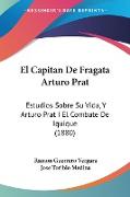 El Capitan De Fragata Arturo Prat