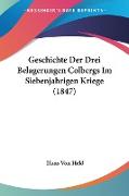 Geschichte Der Drei Belagerungen Colbergs Im Siebenjahrigen Kriege (1847)
