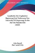 Geschichte Der Englischen Regierung Und Verfassung Von Heinrichs VII Regierung An Bis Auf Die Neueste Zeit (1825)
