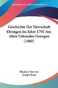 Geschichte Der Herrschaft Ebringen Im Jahre 1792 Aus Alten Urkunden Gezogen (1860)