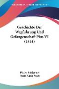 Geschichte Der Wegfuhrung Und Gefangenschaft Pius VI (1844)