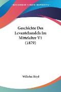 Geschichte Des Levantehandels Im Mittelalter V1 (1879)