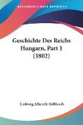 Geschichte Des Reichs Hungarn, Part 1 (1802)