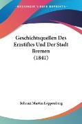 Geschichtsquellen Des Erzstiftes Und Der Stadt Bremen (1841)
