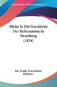 Blicke In Die Geschichte Der Reformation In Strassburg (1834)