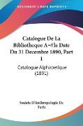 Catalogue De La Bibliotheque Ala Date Du 31 Decembre 1890, Part 1