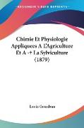 Chimie Et Physiologie Appliquees A L'Agriculture Et A La Sylviculture (1879)