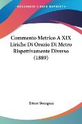 Commento Metrico A XIX Liriche Di Orazio Di Metro Rispettivamente Diverso (1889)