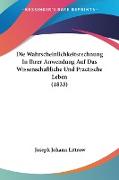 Die Wahrscheinlichkeitsrechnung In Ihrer Anwendung Auf Das Wissenschaftliche Und Practische Leben (1833)