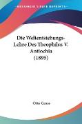 Die Weltentstehungs-Lehre Des Theophilus V. Antiochia (1895)