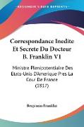 Correspondance Inedite Et Secrete Du Docteur B. Franklin V1