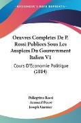 Oeuvres Completes De P. Rossi Publiees Sous Les Auspices Du Gouvernment Italien V1