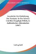 Geschichte Der Einfuhrung Der Nuntiatur In Der Schweiz Und Ihre Dargelegte Politik, In Authentischen Aktenstucken (1847)