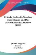 Kritische Studien Zu Wernhers Marienliedern Und Das Niederrheinische Marienlob (1890)