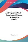 Des Dyspepsies Gastro-Intestinales Clinique Physiologique (1881)