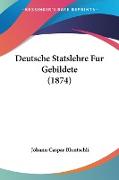 Deutsche Statslehre Fur Gebildete (1874)