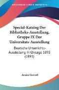 Special-Katalog Der Bibliotheks-Ausstellung, Gruppe IX Der Universitats-Ausstellung