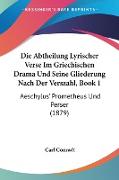 Die Abtheilung Lyrischer Verse Im Griechischen Drama Und Seine Gliederung Nach Der Verszahl, Book 1