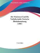 Die Waldenser Und Die Vorlutherische Deutsche Bibelubersetzung (1885)