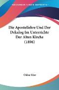 Die Apostellehre Und Der Dekalog Im Unterrichte Der Alten Kirche (1896)