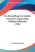 Die Behandlung Der Syphilis Nach Den Gegenwartig Ublichen Methoden (1896)