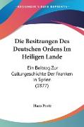 Die Besitzungen Des Deutschen Ordens Im Heiligen Lande