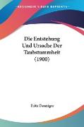 Die Entstehung Und Ursache Der Taubstummheit (1900)