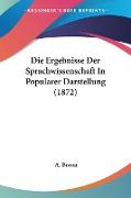 Die Ergebnisse Der Sprachwissenschaft In Popularer Darstellung (1872)