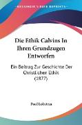 Die Ethik Calvins In Ihren Grundzugen Entworfen