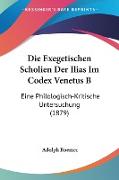 Die Exegetischen Scholien Der Ilias Im Codex Venetus B