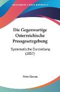 Die Gegenwartige Osterreichische Pressgesetzgebung