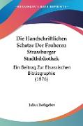 Die Handschriftlichen Schatze Der Fruheren Strassburger Stadtbibliothek