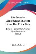 Die Pseudo-Aristotelische Schrift Ueber Das Reine Gute