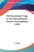 Die Quarantane-Frage In Der Internationalen Sanitats-Gesetzgebung (1898)