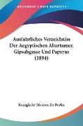 Ausfuhrliches Verzeichniss Der Aegyptischen Altertumer, Gipsabgusse Und Papyrus (1894)