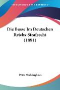 Die Busse Im Deutschen Reichs-Strafrecht (1891)